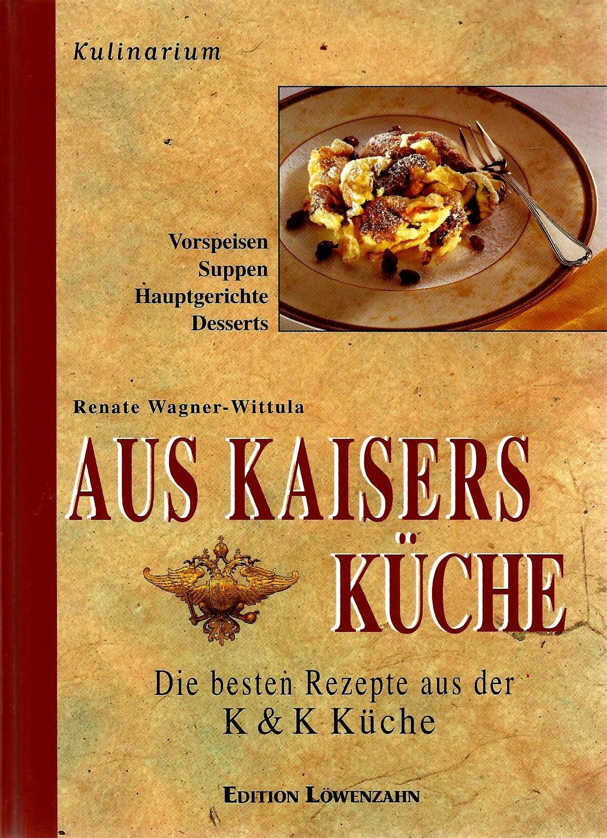 Aus Kaisers Küche: Die besten Rezepte aus der K & K Küche. Mit kulinarischen Randbemerkungen (Kulinarium) Leisure, Home & Garden