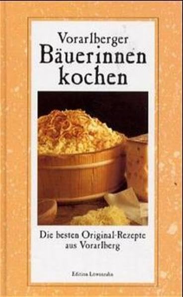 Vorarlberger Bäuerinnen kochen: Die besten Original-Rezepte aus Vorarlberg Leisure, Home & Garden