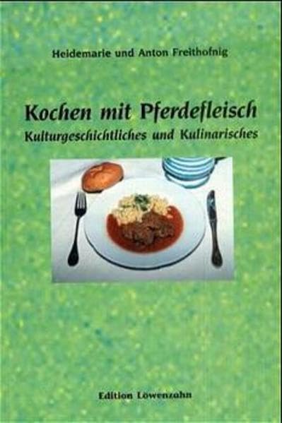 Kochen mit Pferdefleisch: Kulturgeschichtliches und Kulinarisches Leisure, Home & Garden