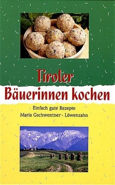 Tiroler Bäuerinnen kochen: Einfach gute Rezepte Leisure, Home & Garden