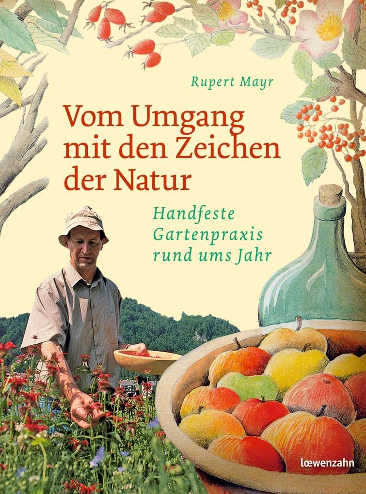Vom Umgang mit den Zeichen der Natur. Handfeste Gartenpraxis rund ums Jahr Garden & Plants