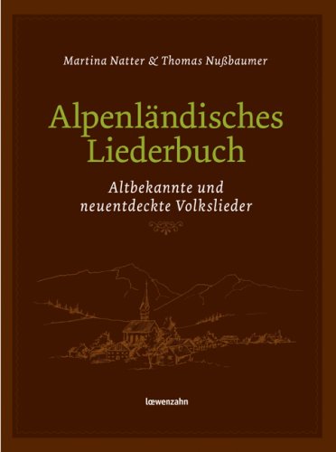 Alpenländisches Liederbuch. Altbekannte und neuentdeckte Volkslieder Arts & Music