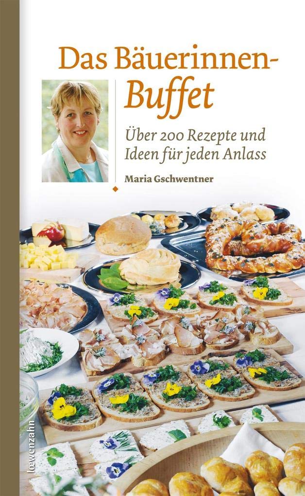 Das Bäuerinnen-Buffet. Über 200 Rezepte und Ideen für jeden Anlass Leisure, Home & Garden