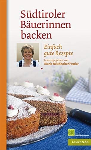 Südtiroler Bäuerinnen backen. Einfach gute Rezepte Leisure, Home & Garden