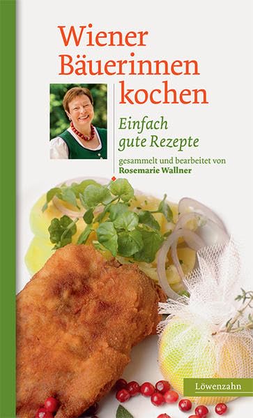 Wiener Bäuerinnen kochen: Einfach gute Rezepte Leisure, Home & Garden