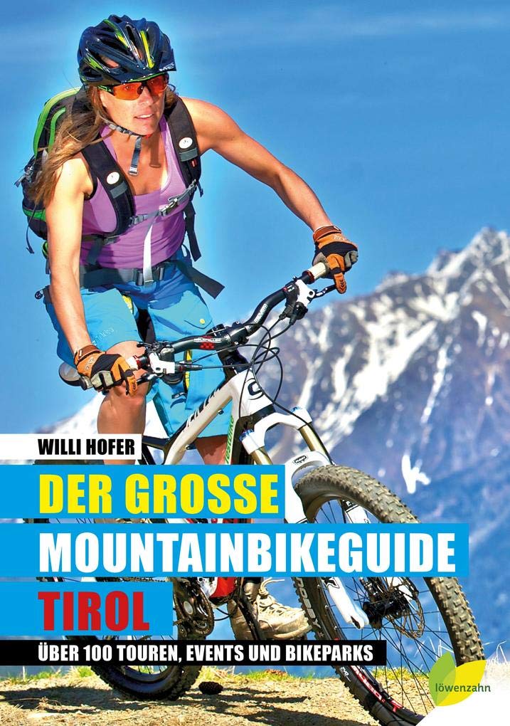 Der große Mountainbikeguide Tirol: Über 100 Touren, Events und Bikeparks Travel