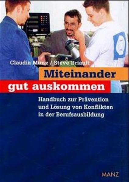 Miteinander gut auskommen. Handbuch zur Prävention und Lösung von Konflikten in der Berufsausbildung Books