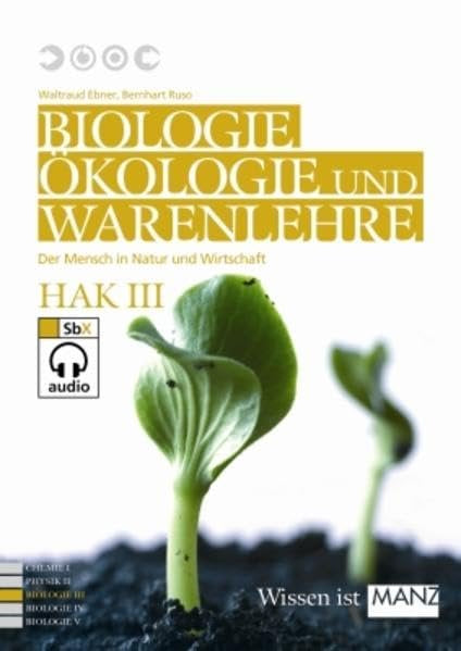 Naturwissenschaften / Biologie, Ökologie und Warenlehre HAK III: Der Mensch in Natur und Wirtschaft Natural Sciences