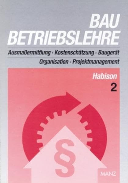Baubetriebslehre / Baubetriebslehre 2: Ausmaßermittlung - Kostenschätzung - Baugerät - Organisation - Projektmanagement Architecture