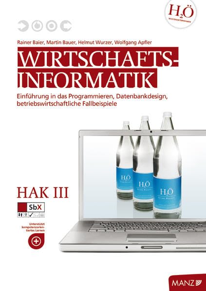 Wirtschaftsinformatik Baier/Reikerstorfer / HAK III mit Office 2007: Einführung in das Programmieren, Datenbankdesign, betriebswirtschaftliche Fallbeispiele Computer Science