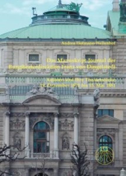 Das Manuskript-Journal der Burgtheaterdirektion Franz von Dingelstedt: Autoren und ihre Theaterstücke 19. Dezember 1870 bis 15. Mai 1881 Contemporary literature Books