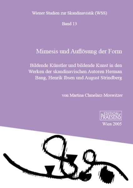 Mimesis und Auflösung der Form: Bildende Künstler und bildende Kunst in den Werken der skandinavischen Autoren Herman Bang, Henrik Ibsen und August Strindberg (Wiener Studien zur Skandinavistik) Contemporary literature Books