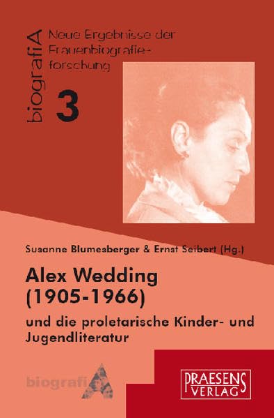 Alex Wedding (1905-1966) und die proletarische Kinder- und Jugendliteratur (biografiA - Neue Ergebnisse der Frauenbiografieforschung) Contemporary literature Books