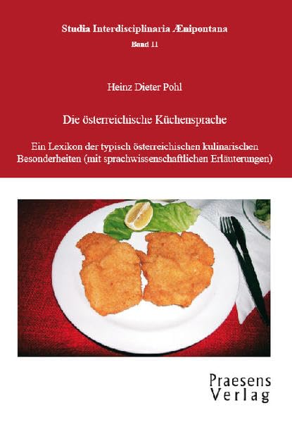 Die österreichische Küchensprache: Ein Lexikon der typisch österreichischen kulinarischen Besonderheiten (mit sprachwissenschaftlichen Erläuterungen) book