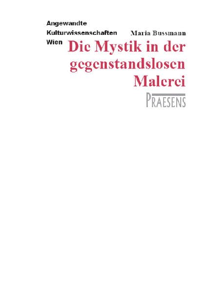 Die Mystik in der gegenstandslosen Malerei: Am Beispiel von Kasimir Malewitsch, Barnett Newman und Mark Rothko (Angewandte Kulturwissenschaften Wien) Film, Art & Culture
