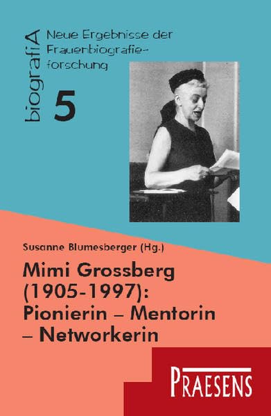Mimi Grossberg (1905-1997): Pionierin – Mentorin – Networkerin: Ein Leben zwischen Wien und New York (biografiA - Neue Ergebnisse der Frauenbiografieforschung) Contemporary literature Books