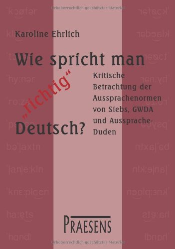 Wie spricht man "richtig" Deutsch?: Kritische Betrachtung der Aussprachenormen von Siebs, GWDA und Aussprache-Duden book