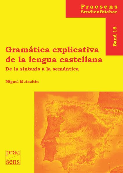 Gramática explicativa de la lengua castellana: De la sintaxis a la semántica (Praesens StudienBücher) Social Sciences