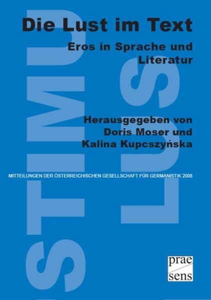 Die Lust im Text: Eros in Sprache und Literatur (Stimulus-Mitteilungen der Österreichischen Gesellschaft für Germanistik: Beihefte) Contemporary literature Books