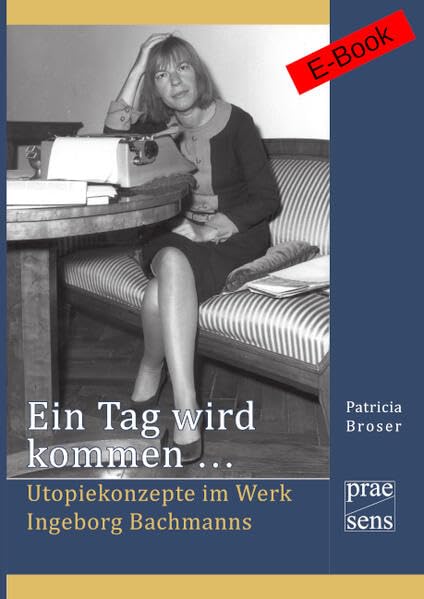 Ein Tag wird kommen ...: Utopiekonzepte im Werk Ingeborg Bachmanns Contemporary literature
