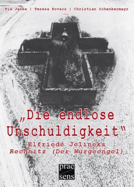 Die endlose Unschuldigkeit: Elfriede Jelineks 'Rechnitz (Der Würgeengel)' (DISKURSE.KONTEXTE.IMPULSE: Publikationen des Elfriede Jelinek-Forschungszentrums) Contemporary literature
