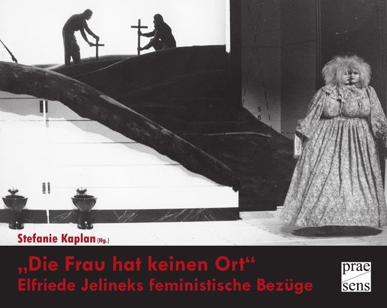 „Die Frau hat keinen Ort“: Elfriede Jelineks feministische Bezüge (DISKURSE.KONTEXTE.IMPULSE: Publikationen des Elfriede Jelinek-Forschungszentrums) Contemporary literature