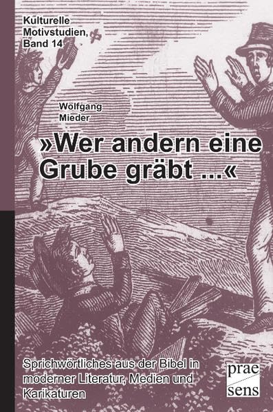 'Wer andern eine Grube gräbt ...': Sprichwörtliches aus der Bibel in moderner Literatur, Medien und Karikaturen (Kulturelle Motivstudien) Contemporary literature Books