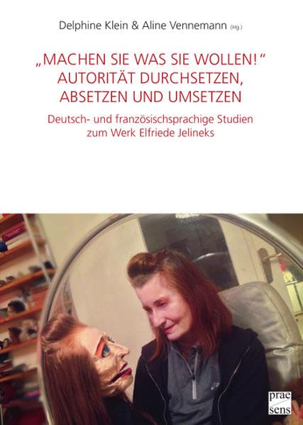 "Machen Sie was Sie wollen!" Autorität durchsetzen, absetzen und umsetzen: Deutsch- und französischsprachige Studien zum Werk Elfriede Jelineks book