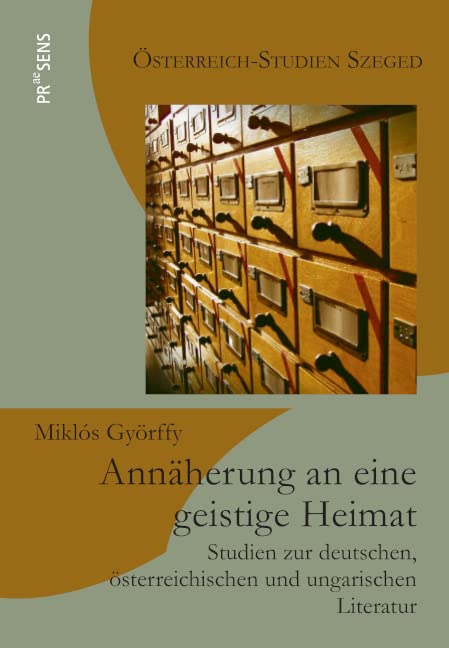 Annäherung an eine geistige Heimat: Studien zur deutschen, österreichischen und ungarischen Literatur (Österreich-Studien Szeged) Contemporary literature Books