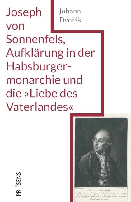 Joseph von Sonnenfels, Aufklärung in der Habsburgermonarchie und die »Liebe des Vaterlandes« Politics & History