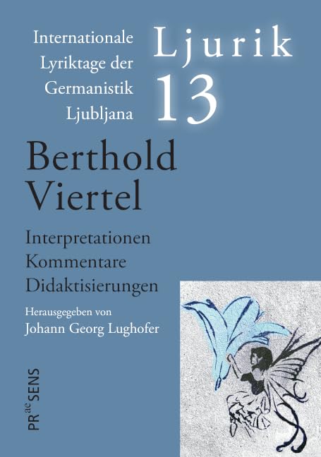Berthold Viertel: Interpretationen – Kommentare – Didaktisierungen (Ljurik: Internationale Lyriktage der Germanistik Ljubljana) Poetry