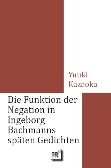 Die Funktion der Negation in Ingeborg Bachmanns späten Gedichten Poetry