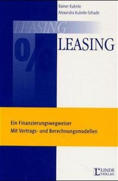 Leasing: Ein Finanzierungswegweiser - mit Vertrags- und Berechnungsmodellen Law