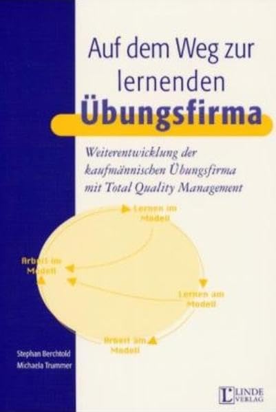 Auf dem Weg zur lernenden Übungsfirma: Weiterentwicklung der kaufmännischen Übungsfirma mit Total Quality Management Law