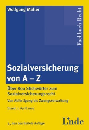 Sozialversicherung von A - Z: Über 800 Stichwörter zum Sozialversicherungsrecht, von Abfertigung bis Zwangsverwaltung Books