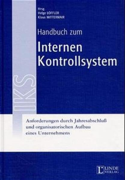 Handbuch zum Internen Kontrollsystem: Anforderungen durch Jahresabschluss und organisatorischen Aufbau eines Unternehmens Law