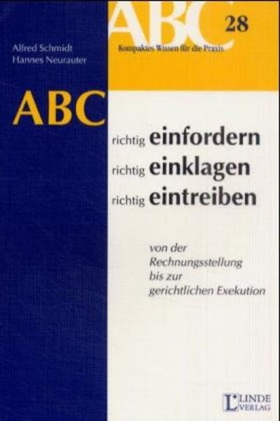 Richtig einfordern, richtig einklagen, richtig eintreiben: Von der Rechnungsstellung bis zur gerichtlichen Exekution (ABC-Reihe) Law