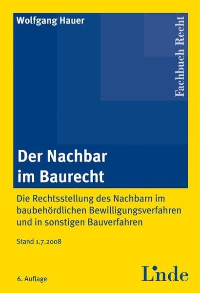 Der Nachbar im Baurecht: Die Rechtsstellung des Nachbarn im baubehördlichen Bewilligungsverfahren und in sonstigen Bauverfahren Law