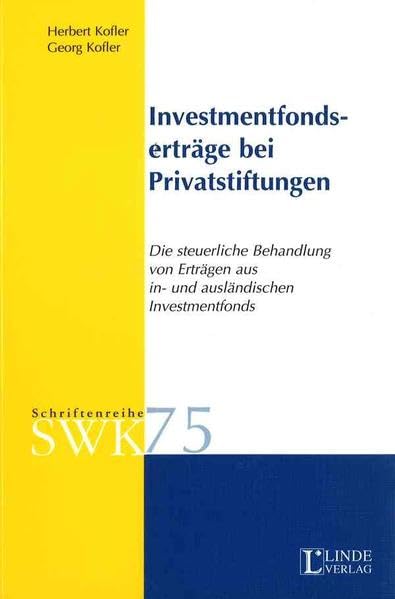 Investmentfondserträge bei Privatstiftungen: Die steuerliche Behandlung von Erträgen in- und ausländischer Investmentfonds (Schriftenreihe der Österreichischen Steuer- und Wirtschaftskartei) Law