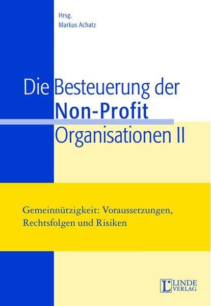 Die Besteuerung der Non-Profit-Organisationen II: Gemeinnützigkeit: Voraussetzungen, Rechtsfolgen und Risiken Law