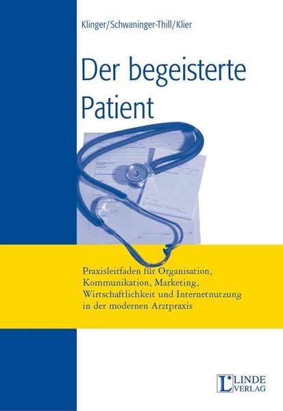 Der begeisterte Patient: Praxisleitfaden für Organisation, Kommunikation, Marketing, Wirtschaftlichkeit und Internetnutzung in der modernen Arztpraxis Medicine