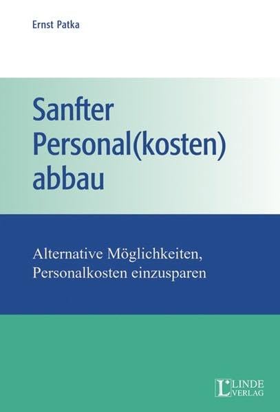 Sanfter Personal(kosten)abbau: Alternative Möglichkeiten, Personalkosten einzusparen Law