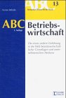 ABC der Betriebswirtschaft: Die etwas andere Einführung in die Welt betriebswirtschaftlicher Grundlagen und unternehmerischen Denkens (ABC-Reihe) Business, Finance & Career