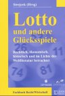 Lotto und andere Glücksspiele: Rechtlich, ökonomisch, historisch und im Lichte der Weltliteratur betrachtet Law