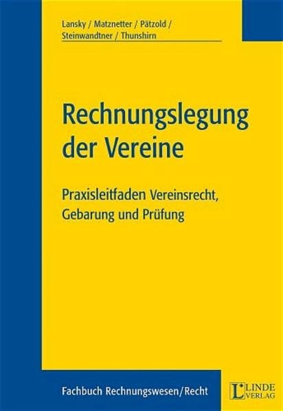 Rechnungslegung der Vereine: Praxisleitfaden Vereinsrecht, Gebarung und Prüfung Law