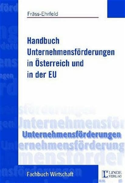 Handbuch Unternehmensförderungen in Österreich und in der EU Law