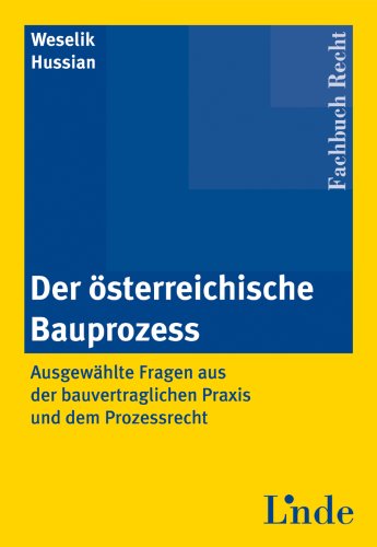 Der österreichische Bauprozess: Ausgewählte Fragen aus der bauvertraglichen Praxis und dem Prozessrecht Law