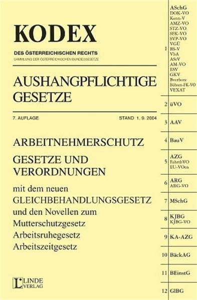 Kodex Aushangpflichtige Gesetze: Arbeitnehmerschutz. Gesetze und Verordnungen mit dem neuen Gleichbehandlungsgesetz (Kodex des Österreichischen Rechts) Law