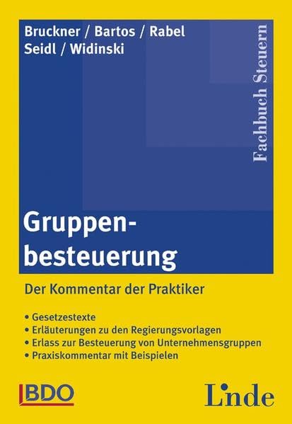 Gruppenbesteuerung: Der Kommentar der Praktiker. Gesetzestexte. Erläuterungen zu den Regierungsvorlagen. Erlass zur Besteuerung von Unternehmensgruppen. Praxiskommentar mit Beispielen Law