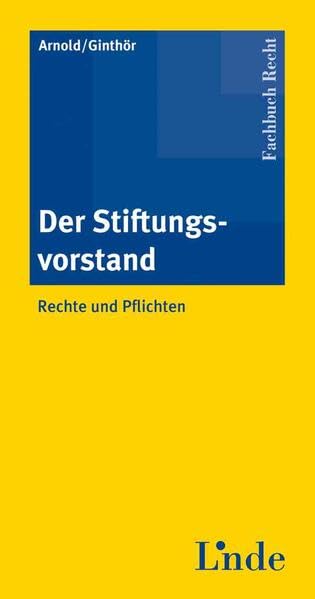Der Stiftungsvorstand: Rechte und Pflichten Law